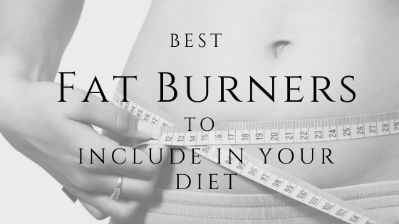 How to Select Best Fat Burners to Include in your Diet?