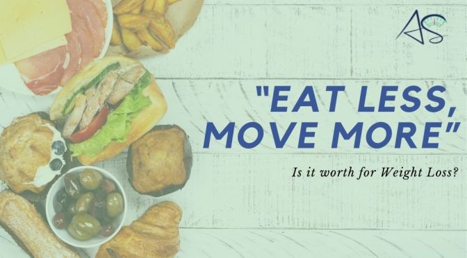 “Eat Less, Move More” Is it worth for Weight Loss?